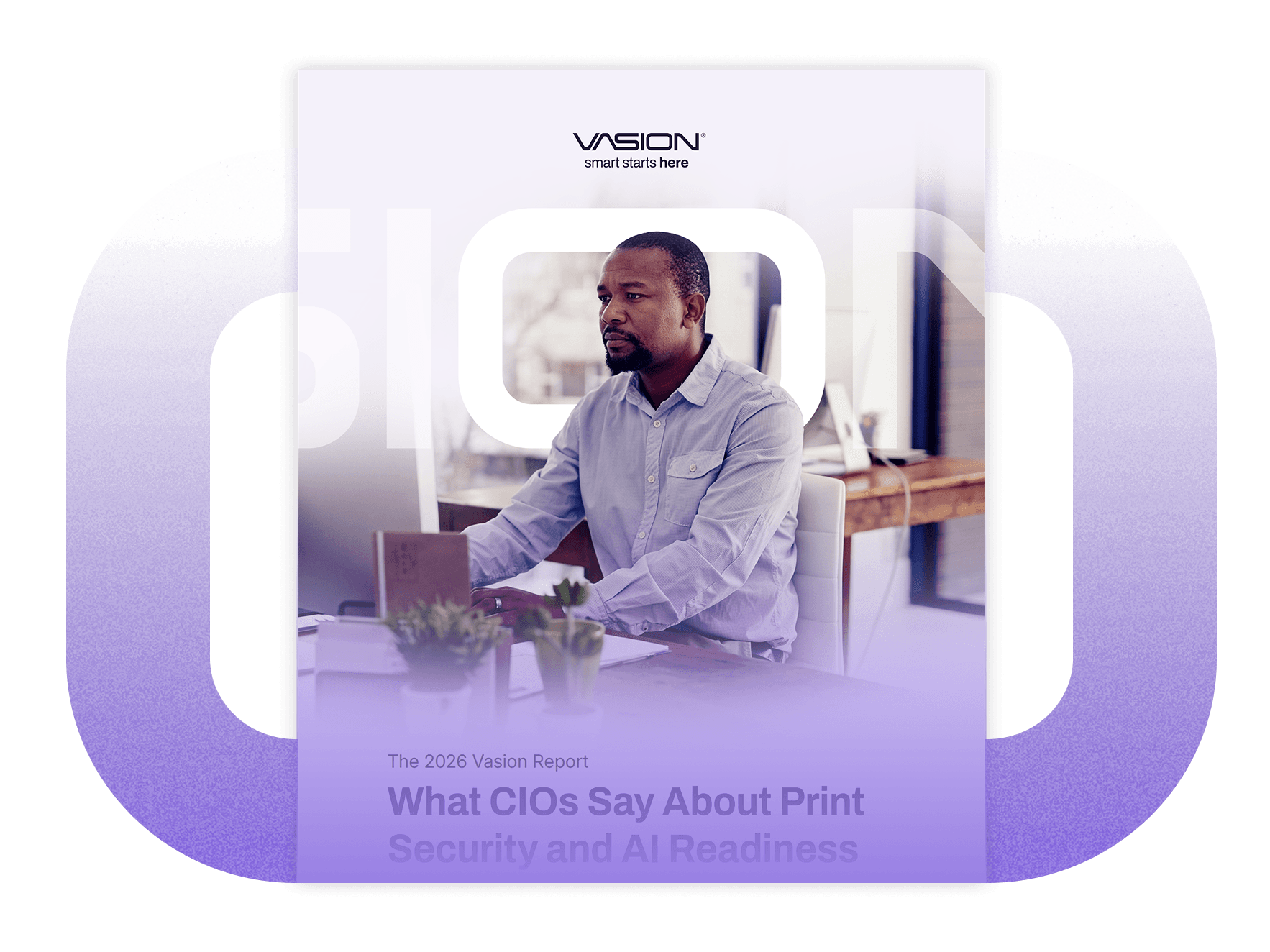 The 2026 Vasion Report: What CIOs Say About Print Security and AI Readiness
